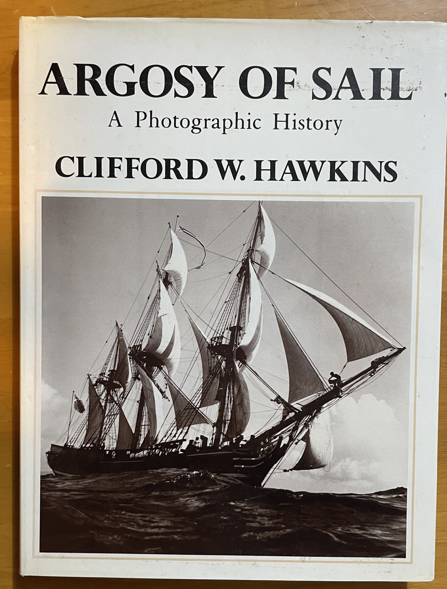 Argosy Of Sail A Photographic History by Clifford W Hawkins